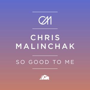 So Good To Me by Chris Malinchak at Frisk Radio - Your Destination for Dance