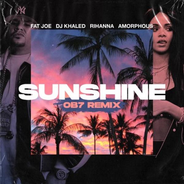 Sunshine by Fat Joe, DJ Khaled & Amorphous (ft. Rihanna) at Frisk Radio - Your Destination for Dance