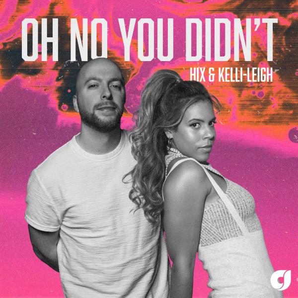 Oh No You Didn't  by Hix & Kelli-Leigh at Frisk Radio - Your Destination for Dance
