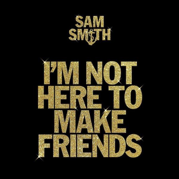 I'm Not Here To Make Friends by Sam Smith ft Calvin Harris & Jessie Reyez at Frisk Radio - Your Destination for Dance