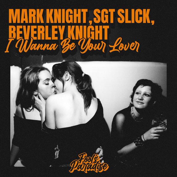 I Wanna Be Your Lover by Mark Knight ft Sgt Slick & Beverley Knight at Frisk Radio - Your Destination for Dance