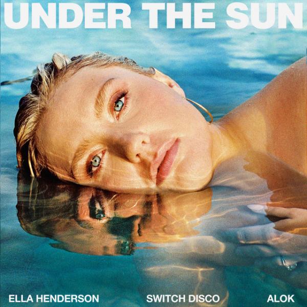 Under The Sun by Ella Henderson x Switch Disco x Alok at Frisk Radio - Your Destination for Dance