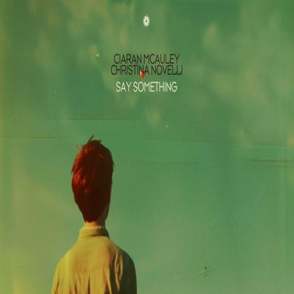 Say Something by Ciaran McAuley & Christina Novelli at Frisk Radio - Your Destination for Dance